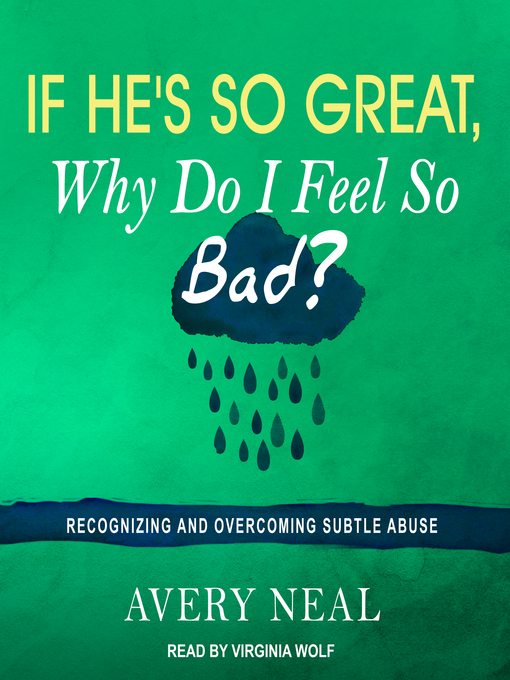 Title details for If He's So Great, Why Do I Feel So Bad? by Avery Neal - Available